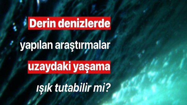 Türkiyeden Bilim İnsanı 2,4 Milyon Euroluk Destek Aldı: Uzaydaki Hayatın İpuçlarını Denizin Derinliklerinde Arayacak